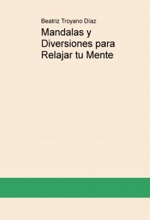 Mandalas y Diversiones para Relajar tu Mente