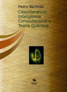 Ciberliteratura, Inteligência Computacional e Teoria Quântica (eBook)