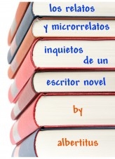 Los relatos y microrrelatos inquietos de un escritor novel