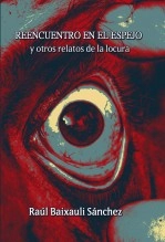 Libro Reencuentro en el espejo y otros relatos de la locura, autor Raúl Baixauli Sánchez