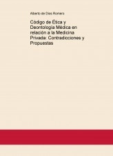 Libro Código de Ética y Deontología Médica en relación a la Medicina Privada: Contradicciones y Propuestas, autor adedios