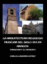 Libro La arquitectura religiosa mudéjar del siglo XVI en Aragón. Comarca de Tarazona y el Moncayo, autor Carlos Lasierra Gómez