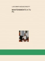 Libro MANTENIMIENTO A TU PC, autor LUIS OMAR VAZQUEZ BIGOTT