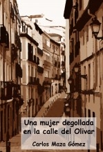 Libro Una mujer degollada en la calle del Olivar, autor Carlos Maza Gómez