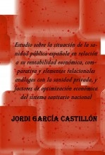 Libro Estudio sobre la situación de la sanidad pública española en relación a su rentabilidad económica, comparativa y elementos relacionales análogos con la sanidad privada, y factores de optimización económica del sistema sanitario nacional, autor Jordi Garcia Castillón