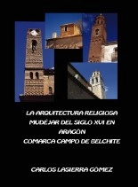 Libro LA ARQUITECTURA RELIGIOSA MUDÉJAR DEL SIGLO XVI EN ARAGÓN. COMARCA CAMPO DE BELCHITE., autor Carlos Lasierra Gómez
