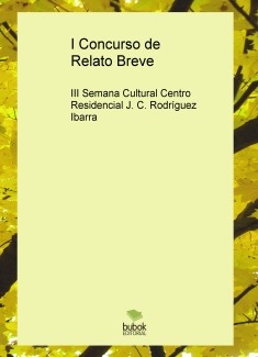 I Concurso de Relato Breve. III Semana Cultural del Centro Residencial Juan Carlos Rodríguez Ibarra