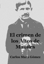 Libro El crimen de los Altos de Maudes, autor Carlos Maza Gómez