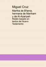 Libro Martha de B'tania, hermana de Mariham y de Al-Azariyeh, autor Miguel Cruz