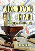 Libro AUTOPUBLICACIÓN EN PAPEL (CREATESPACE- LULÚ -BUBOK), autor Franklin Díaz