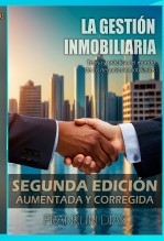 Libro La Gestión Inmobiliaria - Teoría y práctica del mundo de los negocios inmobiliarios. Segunda edición aumentada y corregida (EDICIÓN EN PAPEL), autor Franklin Díaz