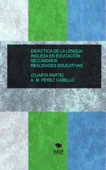 DIDÁCTICA DE LA LENGUA INGLESA EN SECUNDARIA: REALIDADES EDUCATIVAS (CUARTA PARTE)