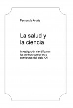 La salud y la ciencia. Investigación científica en los centros sanitarios a comienzos del siglo XXI