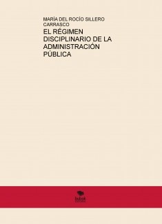 EL RÉGIMEN DISCIPLINARIO DE LA ADMINISTRACIÓN PÚBLICA