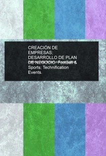 CREACIÓN DE EMPRESAS; DESARROLLO DE PLAN DE NEGOCIO. Football & Sports; Technification Events.