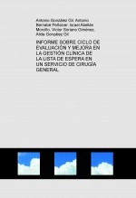 Libro INFORME SOBRE CICLO DE EVALUACIÓN Y MEJORA EN LA GESTIÓN CLÍNICA DE LA LISTA DE ESPERA EN UN SERVICIO DE CIRUGÍA GENERAL, autor antoniogonzalezgil