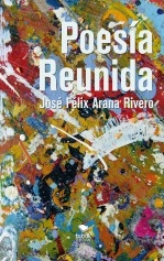 Libro Poesía Reunida, autor José Félix Arana Rivero