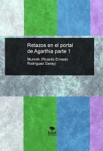 Libro Retazos en el portal de Agarthia parte 1, autor Ricardo Ernesto Rodríguez Garay