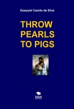 Libro THROW PEARLS TO PIGS, autor EZEQUIEL CAMILO DA SILVA zequi