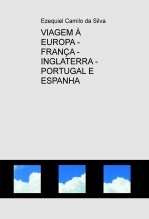 Libro VIAGEM À EUROPA - FRANÇA - INGLATERRA - PORTUGAL E ESPANHA, autor EZEQUIEL CAMILO DA SILVA zequi