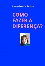 Libro COMO FAZER A DIFERENÇA?, autor EZEQUIEL CAMILO DA SILVA zequi