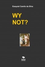 Libro WY NOT?, autor EZEQUIEL CAMILO DA SILVA zequi