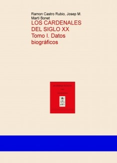 Los cardenales del siglo XX. Tomo I. Datos biográficos