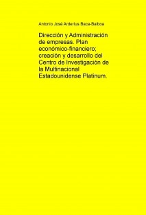 Dirección y Administración de empresas. Plan económico-financiero; creación y desarrollo del Centro de Investigación de la Multinacional Estadounidense Platinum.
