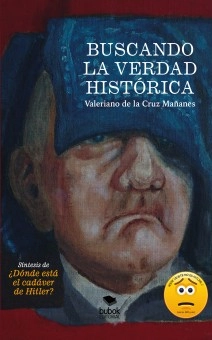 BUSCANDO LA VERDAD HISTÓRICA. Síntesis de ¿Dónde está el cadáver de Hitler?