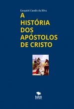 Libro A HISTÓRIA DOS APÓSTOLOS DE CRISTO, autor EZEQUIEL CAMILO DA SILVA zequi