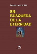 Libro EN BÚSQUEDA DE LA ETERNIDAD, autor EZEQUIEL CAMILO DA SILVA zequi