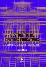 GESTIÓN TIC DE CENTROS EDUCATIVOS. IES Santa Clara, 100 años en vanguardia
