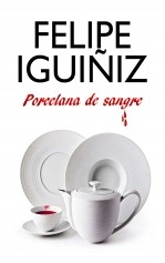 Libro PORCELANA DE SANGRE, autor Felipe Iguiñiz