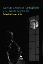 Libro Sueños del viento noctámbulo y sus rimas despiertas, autor Maximiliano Vita