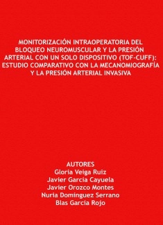 Monitorización Intraoperatoria del Bloqueo Neuromuscular y la Presión Arterial con un solo Dispositivo (Tof-Cuff): Estudio Comparativo con la Mecanomiografía y la Presión Arterial Invasiva.