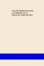 Libro Virus del Papiloma Humano y su Relación con el Cáncer de Cuello de Útero, autor miriampeaasalcantara