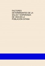Libro FACTORES DETERMINANTES DE LA SALUD Y ESPERANZA DE VIDA EN LA POBLACIÓN GITANA, autor miriampeaasalcantara
