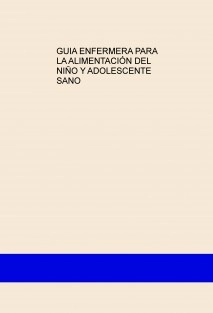 GUIA ENFERMERA PARA LA ALIMENTACIÓN DEL NIÑO Y ADOLESCENTE SANO