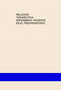 RELACIÓN TERAPÉUTICA ENFERMERO- PACIENTE EN EL PREOPERATORIO