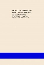 Libro MÉTODO ALTERNATIVO PARA LA PREVENCIÓN DE DESGARROS DURANTE EL PARTO, autor miriampeaasalcantara