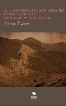 EL TESTAMENTO DE SAN GENADIO, OBISPO DE ASTORGA Y EREMITA DEL VALLE DE SILENCIO