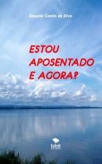 Libro ESTOU APOSENTADO E AGORA?, autor EZEQUIEL CAMILO DA SILVA zequi
