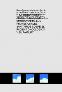 " IMPORTANCIA DEL APOYO PSICOSOCIAL Y EMOCIONAL DE LOS PROFESIONALES SANITARIOS SOBRE EL PACIENTE ONCOLÓGICO Y SU FAMILIA"