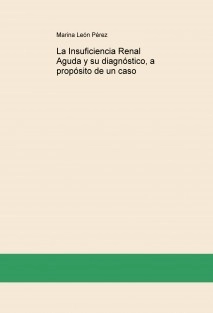 La Insuficiencia Renal Aguda y su diagnóstico, a propósito de un caso