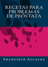 Libro Recetas para Problemas de Próstata, autor Francisco Alcaina Granell