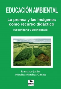 EDUCACIÓN AMBIENTAL. LA PRENSA Y LAS IMÁGENES COMO RECURSO DIDÁCTICO (Secundaria y Bachillerato)