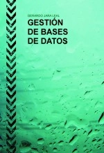 Libro GESTIÓN DE BASES DE DATOS - 2016, autor Gerardo Jara Leal