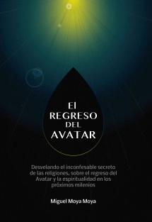El regreso del Avatar. Los misterios de la naturaleza humana, sobre el avatar solar y muchos otros temas