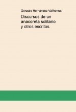 Libro Discursos de un anacoreta solitario y otros escritos., autor Gonzalo Hernández Vallhonrat