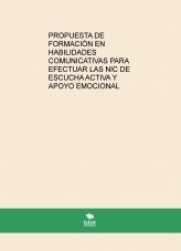 PROPUESTA DE FORMACIÓN EN HABILIDADES COMUNICATIVAS PARA EFECTUAR LAS NIC DE ESCUCHA ACTIVA Y APOYO EMOCIONAL